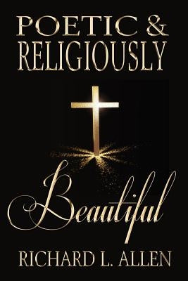 Poetic & Religiously Beautiful by Allen, Richard L.