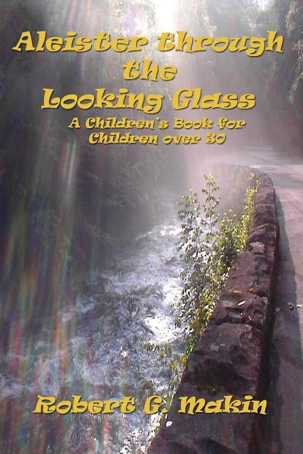Aleister Through the Looking Glass by Makin, Robert G.