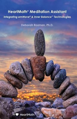 HeartMath Meditation Assistant: Integrating emWave & Inner Balance Technologies by Rozman, Deborah