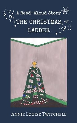 The Christmas Ladder: A Christmas Read Aloud Story by Twitchell, Annie Louise