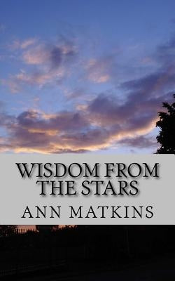 Wisdom from the Stars: An intergalactic dialogue by Matkins, Ann R.