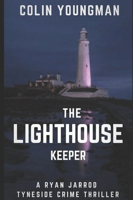 The Lighthouse Keeper: A DC Ryan Jarrod Tyneside crime thriller by Youngman, Colin