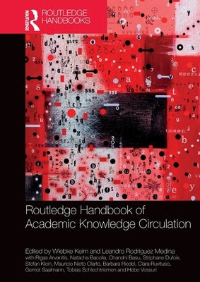 Routledge Handbook of Academic Knowledge Circulation by Keim, Wiebke