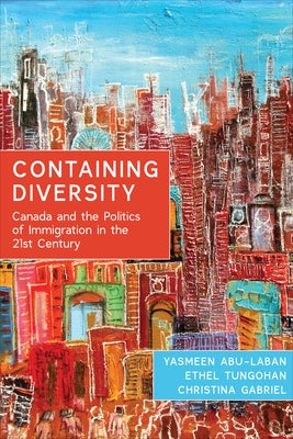 Containing Diversity: Canada and the Politics of Immigration in the 21st Century by Abu-Laban, Yasmeen