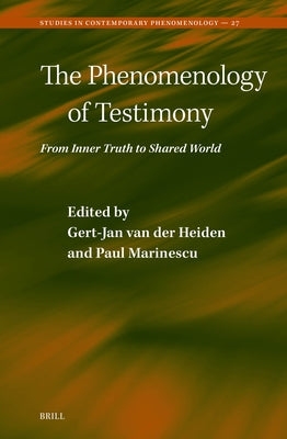 The Phenomenology of Testimony: From Inner Truth to Shared World by Van Der Heiden, Gert-Jan