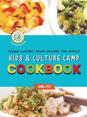 Kids & Culture Camp Cookbook: Vegan Cuisines From Around The World by Otey, Jania