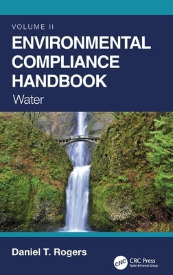 Environmental Compliance Handbook, Volume 2: Water by Rogers, Daniel T.