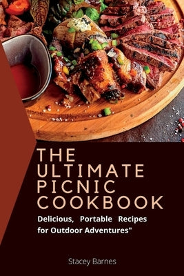 The Ultimate Picnic cookbook: Delicious, Portable Recipes for Outdoor Adventures by Barnes, Stacey