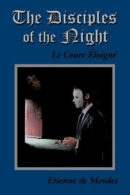 The Disciples of the Night: Le Couer Eloigne by De Mendes, Etienne
