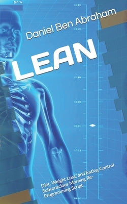 Lean: Diet, Weight Loss, and Eating Control Subconscious Morning Re-Programming Script by Ben Abraham, Daniel
