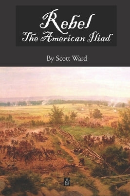 Rebel: The American Iliad, A Novel in Verse by Ward, Scott