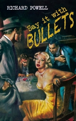 Say it with Bullets by Powell, Richard