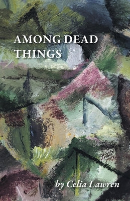Among Dead Things by Lawren, Celia