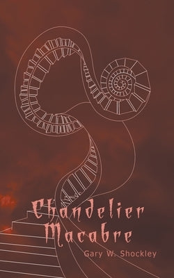 Chandelier Macabre by Shockley, Gary W.