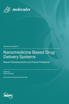 Nanomedicine Based Drug Delivery Systems: Recent Developments and Future Prospects by Shakeel, Faiyaz