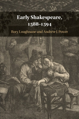 Early Shakespeare, 1588-1594 by Loughnane, Rory