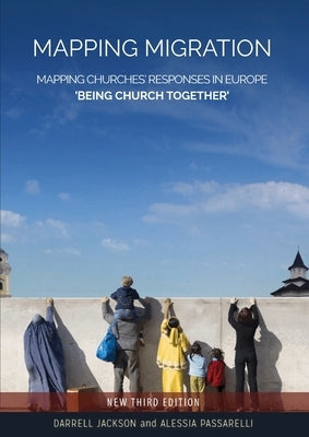 Mapping Migration, Mapping Churches' Responses in Europe 'Being Church Together' by Jackson, Darrell R.