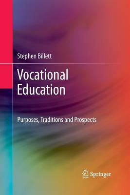 Vocational Education: Purposes, Traditions and Prospects by Billett, Stephen