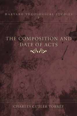 The Composition and Date of Acts by Torrey, Charles Cutler