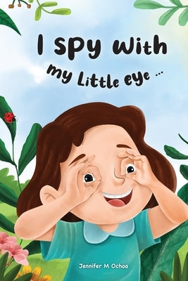 I Spy with My Little Eye ... by Ochoa, Jennifer M.