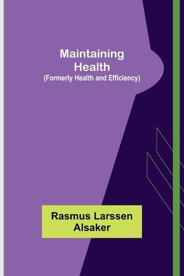 Maintaining Health (Formerly Health and Efficiency) by Larssen Alsaker, Rasmus
