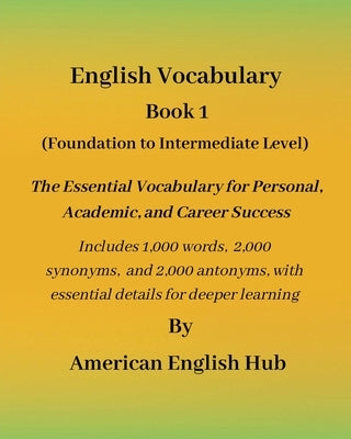 English Vocabulary - Book 1 By American English Hub: The Essential Vocabulary for Personal, Academic, and Career Success Includes 1,000 words, 2,000 s by Hub, Ae