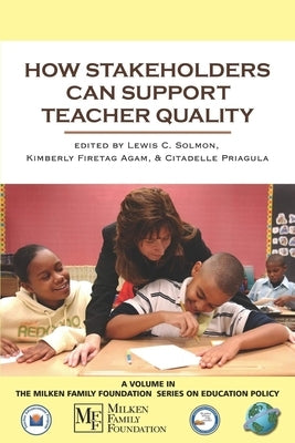 How Stakeholders Can Support Teacher Quality by Solmon, Lewis C.
