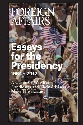 Essays for the Presidency: 1984 - 2012 by Rose, Gideon