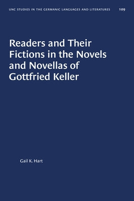 Readers and Their Fictions in the Novels and Novellas of Gottfried Keller by Hart, Gail K.