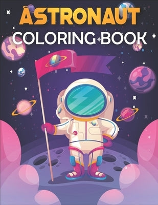 Astronaut Coloring Book: Astronaut Coloring Book for Kids. Perfect for all ages! by Publications, Rr