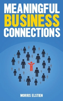 Meaningful Business Connections by Elstien, Morris