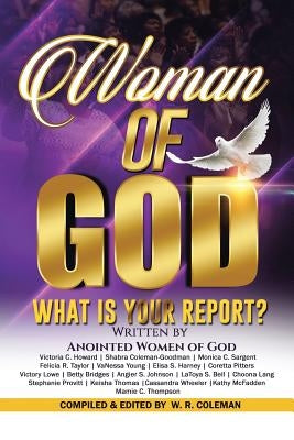 Woman of God: What Is Your Report? by Coleman, W. R.