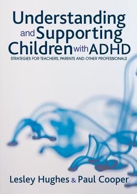 Understanding and Supporting Children with ADHD by Hughes, Lesley A.