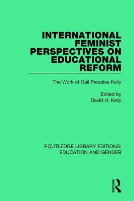 International Feminist Perspectives on Educational Reform: The Work of Gail Paradise Kelly by Kelly, David H.