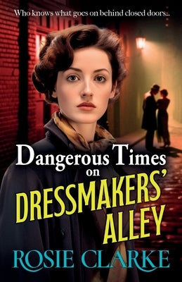 Dangerous Times on Dressmakers' Alley by Clarke, Rosie