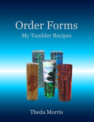 Order Forms: My Tumbler Recipes by Morris, Theda