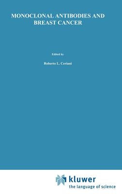 Monoclonal Antibodies and Breast Cancer: Proceedings of the International Workshop on Monoclonal Antibodies and Breast Cancer San Francisco, Californi by Ceriani, R.
