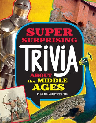 Super Surprising Trivia about the Middle Ages by Peterson, Megan Cooley