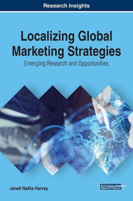 Localizing Global Marketing Strategies: Emerging Research and Opportunities by Harvey, Janell Nakia