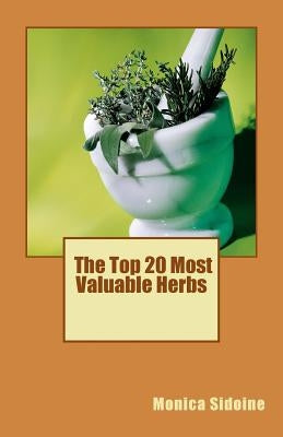 The Top 20 Most Valuable Herbs by Sidoine, Monica