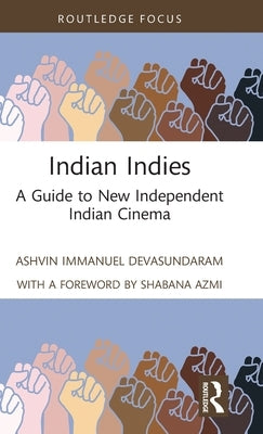 Indian Indies: A Guide to New Independent Indian Cinema by Devasundaram, Ashvin Immanuel