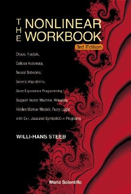Nonlinear Workbook, The: Chaos, Fractals, Cellular Automata, Neural Networks, Genetic Algorithms, Gene Expression Programming, Support Vector Machine, by Steeb, Willi-Hans