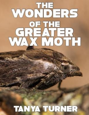 The Greater Wax Moth: Do Your Kids Know This? A Children's Picture Book by Turner, Tanya