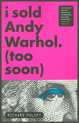 I Sold Andy Warhol (Too Soon): A Memoir by Polsky, Richard