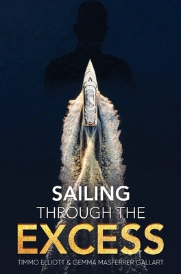 Sailing Through the Excess by Elliott, Timmo