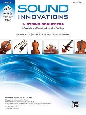 Sound Innovations for String Orchestra, Bk 1: A Revolutionary Method for Beginning Musicians (Bass), Book & Online Media by Phillips, Bob