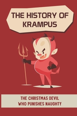 The History Of Krampus: The Christmas Devil Who Punishes Naughty by Cenci, Rae
