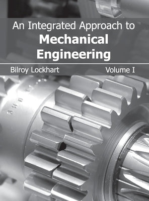 Integrated Approach to Mechanical Engineering: Volume I by Lockhart, Bilroy