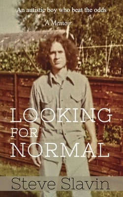 Looking for Normal: An Autistic Boy Who Beat The Odds by Slavin, Steve