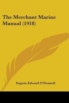 The Merchant Marine Manual (1918) by O'Donnell, Eugene Edward